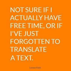 Not sure if I actually have free time, or if I forgot to translate