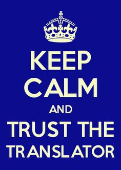 Keep calm and trust the translator
