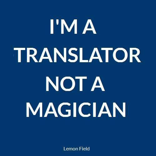 I'm a translator not a magician